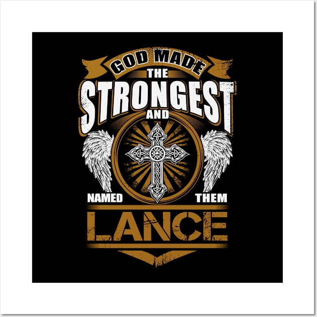 Lance Name T Shirt - God Found Strongest And Named Them Lance Gift Item Wall Art by reelingduvet